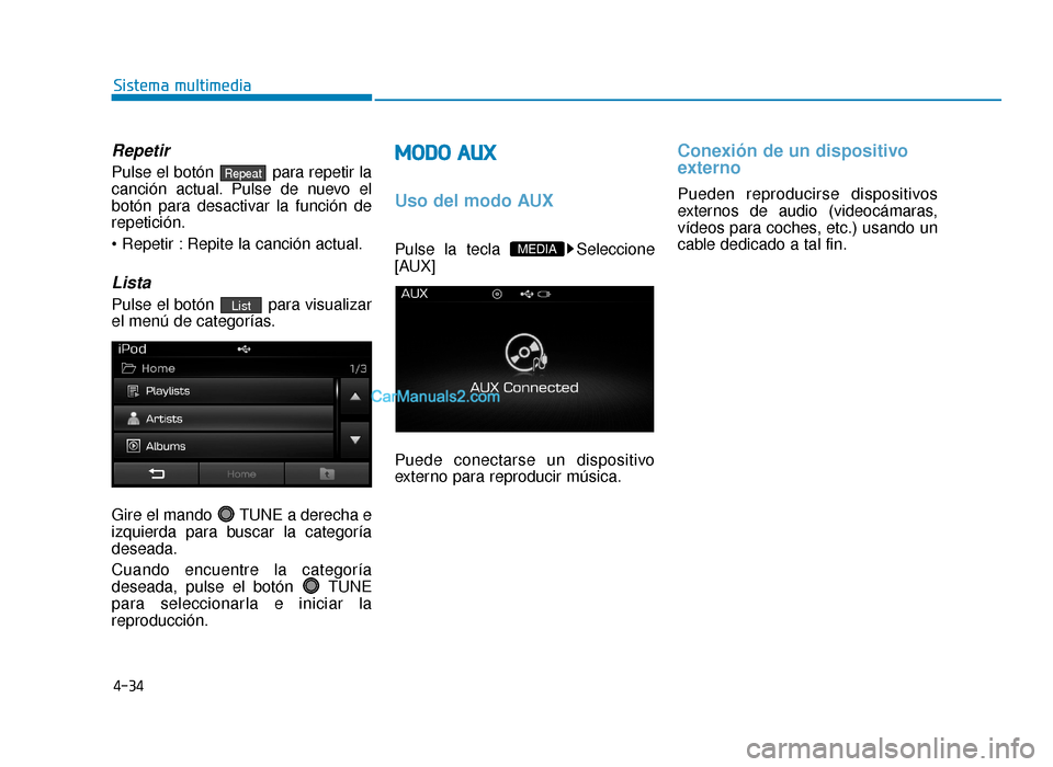 Hyundai Sonata 2016 Manual del propietario (in Spanish) 4-34
Sistema multimedia
Repetir
Pulse el botón para repetir la
canción actual. Pulse de nuevo el
botón para desactivar la función de
repetición.
Repite la canción actual.
Lista
Pulse el botón Hyundai Sonata 2016 Manual del propietario (in Spanish) 4-34
Sistema multimedia
Repetir
Pulse el botón para repetir la
canción actual. Pulse de nuevo el
botón para desactivar la función de
repetición.
Repite la canción actual.
Lista
Pulse el botón