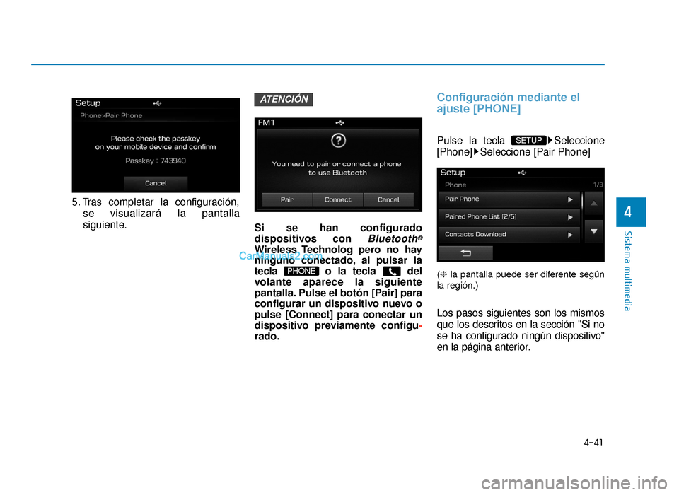 Hyundai Sonata 2016 Manual del propietario (in Spanish) 4-41
Sistema multimedia
4
5. Tras completar la configuración,se visualizará la pantalla
siguiente. Si se han configurado
dispositivos con
Bluetooth®
Wireless Technolog pero no hay
ninguno conectad Hyundai Sonata 2016 Manual del propietario (in Spanish) 4-41
Sistema multimedia
4
5. Tras completar la configuración,se visualizará la pantalla
siguiente. Si se han configurado
dispositivos con
Bluetooth®
Wireless Technolog pero no hay
ninguno conectad