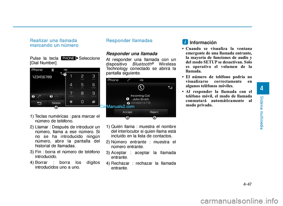 Hyundai Sonata 2016  Manual del propietario (in Spanish) 4-47
Sistema multimedia
4
Realizar una llamada
marcando un número
Pulse la tecla  Seleccione
[Dial Number]
1) Teclas numéricas : para marcar elnúmero de teléfono.
2) Llamar : Después de introduci