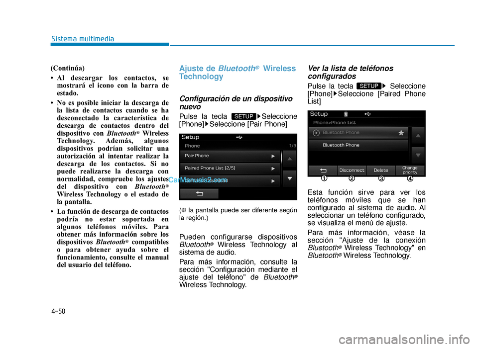 Hyundai Sonata 2016 Manual del propietario (in Spanish) 4-50
Sistema multimedia
(Continúa)
• Al descargar los contactos, semostrará el icono con la barra de
estado.
• No es posible iniciar la descarga de la lista de contactos cuando se ha
desconectad Hyundai Sonata 2016 Manual del propietario (in Spanish) 4-50
Sistema multimedia
(Continúa)
• Al descargar los contactos, semostrará el icono con la barra de
estado.
• No es posible iniciar la descarga de la lista de contactos cuando se ha
desconectad