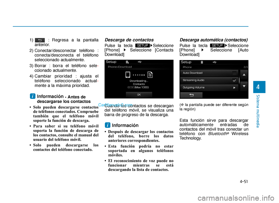 Hyundai Sonata 2016 Manual del propietario (in Spanish) 4-51
Sistema multimedia
4
1) : Regresa a la pantallaanterior.
2) Conectar/desconectar teléfono : conecta/desconecta el teléfono
seleccionado actualmente.
3) Borrar : borra el teléfono sele -
ccion Hyundai Sonata 2016 Manual del propietario (in Spanish) 4-51
Sistema multimedia
4
1) : Regresa a la pantallaanterior.
2) Conectar/desconectar teléfono : conecta/desconecta el teléfono
seleccionado actualmente.
3) Borrar : borra el teléfono sele -
ccion