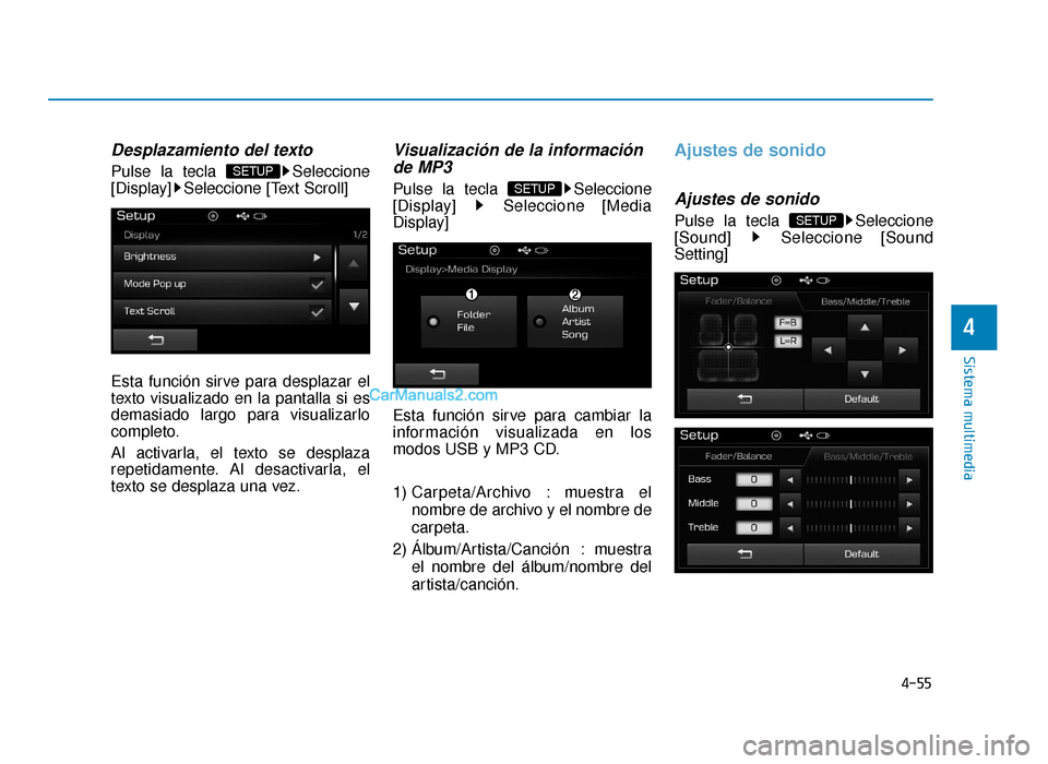 Hyundai Sonata 2016  Manual del propietario (in Spanish) 4-55
Sistema multimedia
4
Desplazamiento del texto
Pulse la tecla  Seleccione
[Display] Seleccione [Text Scroll]
Esta función sirve para desplazar el
texto visualizado en la pantalla si es
demasiado 