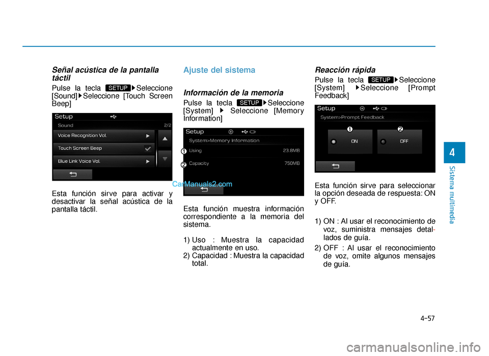 Hyundai Sonata 2016  Manual del propietario (in Spanish) 4-57
Sistema multimedia
4
Señal acústica de la pantallatáctil
Pulse la tecla  Seleccione
[Sound] Seleccione [Touch Screen
Beep]
Esta función sirve para activar y
desactivar la señal acústica de 