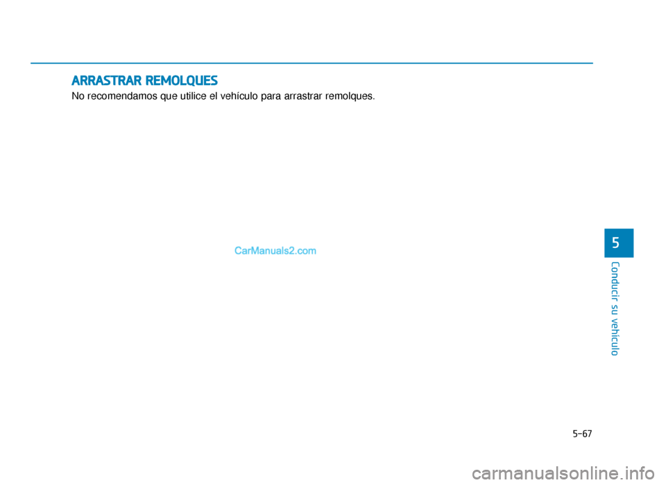 Hyundai Sonata 2016 Manual del propietario (in Spanish) 5-67
Conducir su vehículo
5
A
AR
RR
RA
A S
ST
T R
R A
A R
R
R
R E
EM
M O
OL
LQ
Q U
UE
ES
S
No recomendamos que utilice el vehículo para arrastrar remolques.
LF Mexico_5.qxp 2015-02-03 ¿ ¨˜ 6: Hyundai Sonata 2016 Manual del propietario (in Spanish) 5-67
Conducir su vehículo
5
A
AR
RR
RA
A S
ST
T R
R A
A R
R
R
R E
EM
M O
OL
LQ
Q U
UE
ES
S
No recomendamos que utilice el vehículo para arrastrar remolques.
LF Mexico_5.qxp 2015-02-03 ¿ ¨˜ 6:
