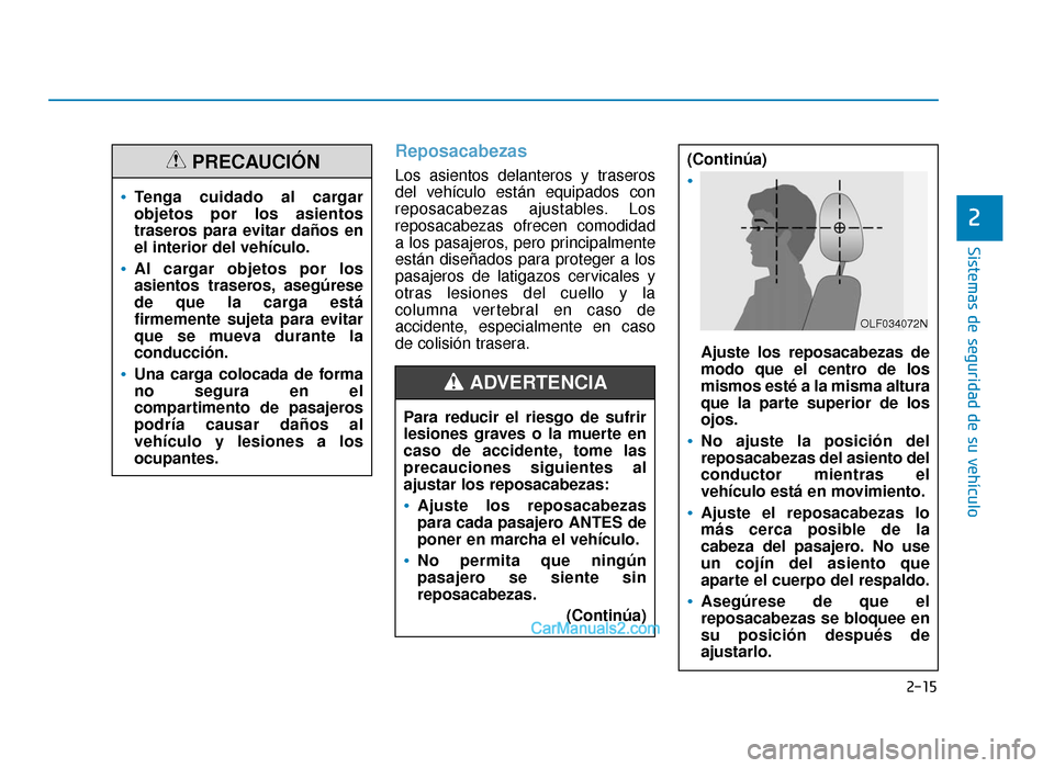 Hyundai Sonata 2016  Manual del propietario (in Spanish) 2-15
Sistemas de seguridad de su vehículo
2
Reposacabezas
Los asientos delanteros y traseros
del vehículo están equipados con
reposacabezas ajustables. Los
reposacabezas ofrecen comodidad
a los pas