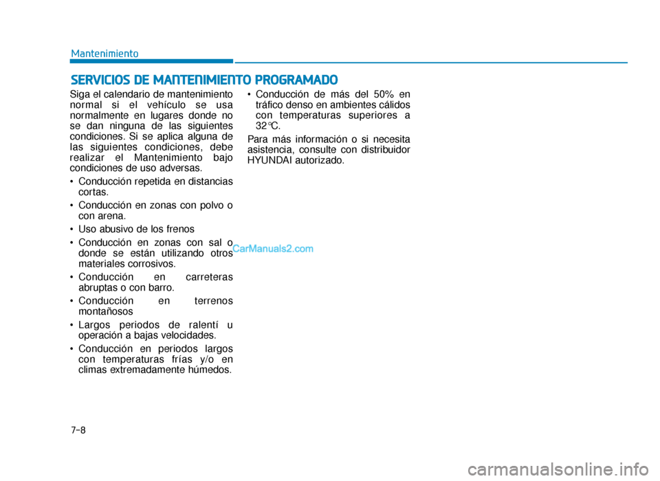 Hyundai Sonata 2016 Manual del propietario (in Spanish) S
SE
E R
R V
V I
IC
C I
IO
O S
S
D
D E
E
M
M A
AN
N T
TE
EN
N I
IM
M I
IE
E N
N T
TO
O
P
P R
R O
O G
GR
RA
A M
M A
AD
DO
O
7-8
Mantenimiento
Siga el calendario de mantenimiento
normal si el veh Hyundai Sonata 2016 Manual del propietario (in Spanish) S
SE
E R
R V
V I
IC
C I
IO
O S
S
D
D E
E
M
M A
AN
N T
TE
EN
N I
IM
M I
IE
E N
N T
TO
O
P
P R
R O
O G
GR
RA
A M
M A
AD
DO
O
7-8
Mantenimiento
Siga el calendario de mantenimiento
normal si el veh