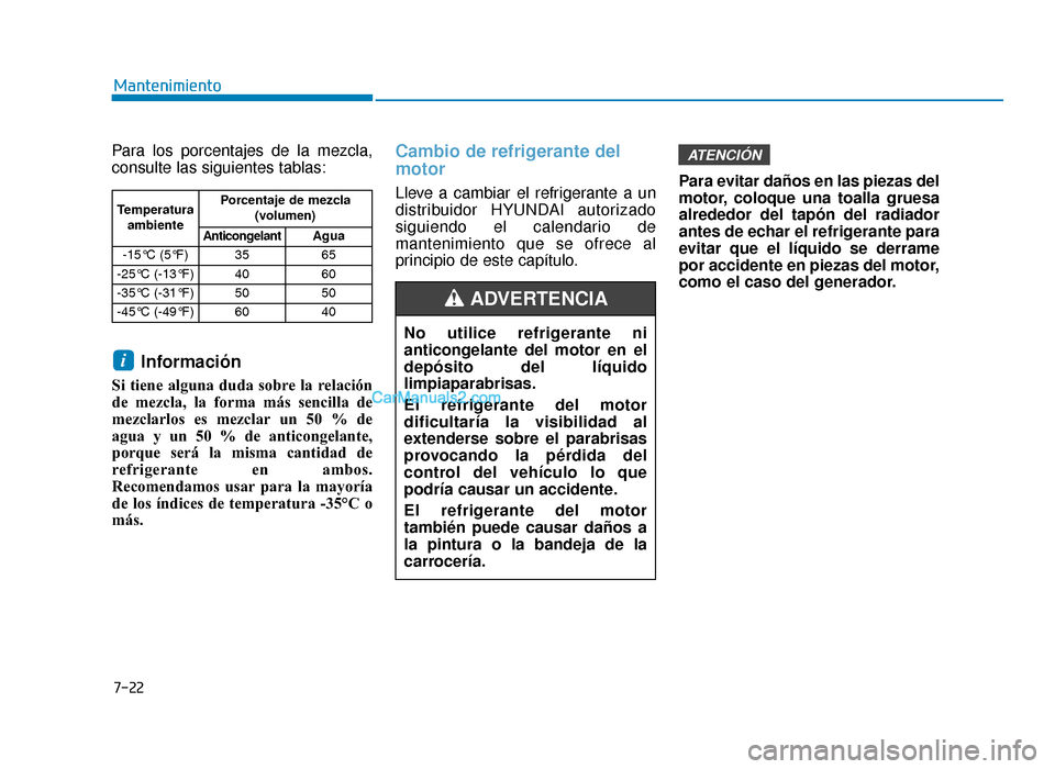 Hyundai Sonata 2016 Manual del propietario (in Spanish) 7-22
Mantenimiento
Para los porcentajes de la mezcla,
consulte las siguientes tablas:
Información
Si tiene alguna duda sobre la relación
de mezcla, la forma más sencilla de
mezclarlos es mezclar un Hyundai Sonata 2016 Manual del propietario (in Spanish) 7-22
Mantenimiento
Para los porcentajes de la mezcla,
consulte las siguientes tablas:
Información
Si tiene alguna duda sobre la relación
de mezcla, la forma más sencilla de
mezclarlos es mezclar un