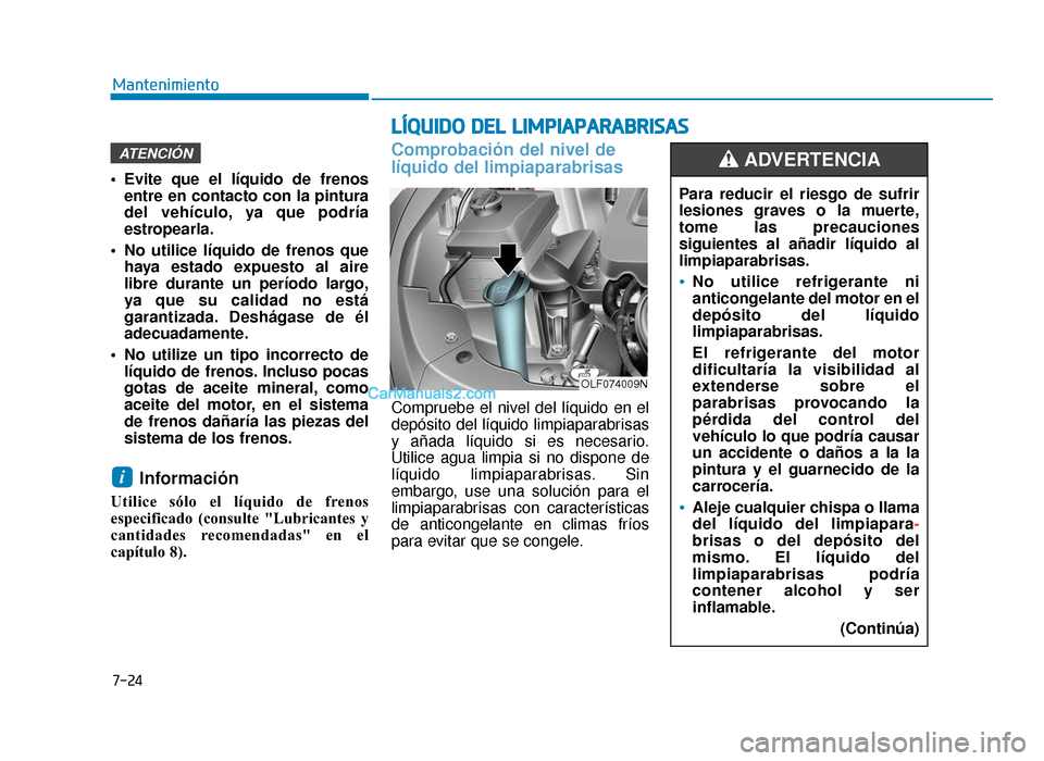 Hyundai Sonata 2016 Manual del propietario (in Spanish) L
LÍ
ÍQ
Q U
UI
ID
D O
O
D
D E
EL
L
L
L I
IM
M P
PI
IA
A P
PA
A R
RA
A B
BR
RI
IS
S A
A S
S
7-24
Mantenimiento
Evite que el líquido de frenos entre en contacto con la pintura
del vehículo, ya Hyundai Sonata 2016 Manual del propietario (in Spanish) L
LÍ
ÍQ
Q U
UI
ID
D O
O
D
D E
EL
L
L
L I
IM
M P
PI
IA
A P
PA
A R
RA
A B
BR
RI
IS
S A
A S
S
7-24
Mantenimiento
Evite que el líquido de frenos entre en contacto con la pintura
del vehículo, ya