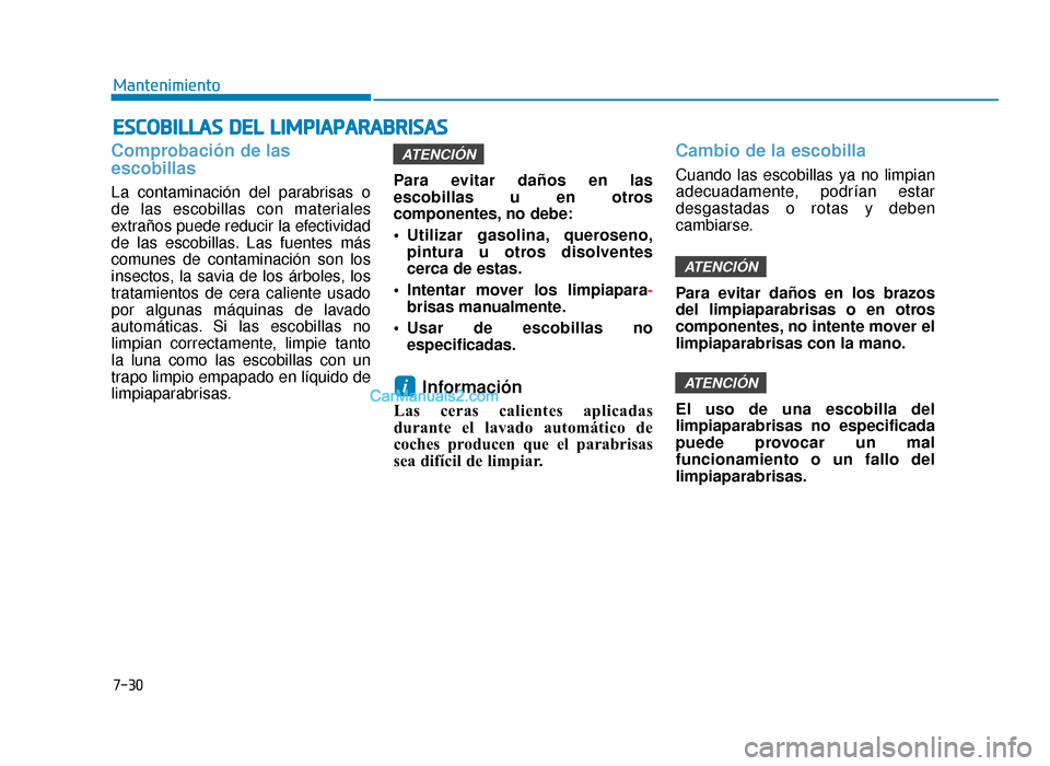 Hyundai Sonata 2016 Manual del propietario (in Spanish) 7-30
Mantenimiento
E
ES
SC
C O
O B
BI
IL
L L
LA
A S
S
D
D E
EL
L
L
L I
IM
M P
PI
IA
A P
PA
A R
RA
A B
BR
RI
IS
S A
A S
S
Comprobación de las
escobillas
La contaminación del parabrisas o
de las e Hyundai Sonata 2016 Manual del propietario (in Spanish) 7-30
Mantenimiento
E
ES
SC
C O
O B
BI
IL
L L
LA
A S
S
D
D E
EL
L
L
L I
IM
M P
PI
IA
A P
PA
A R
RA
A B
BR
RI
IS
S A
A S
S
Comprobación de las
escobillas
La contaminación del parabrisas o
de las e