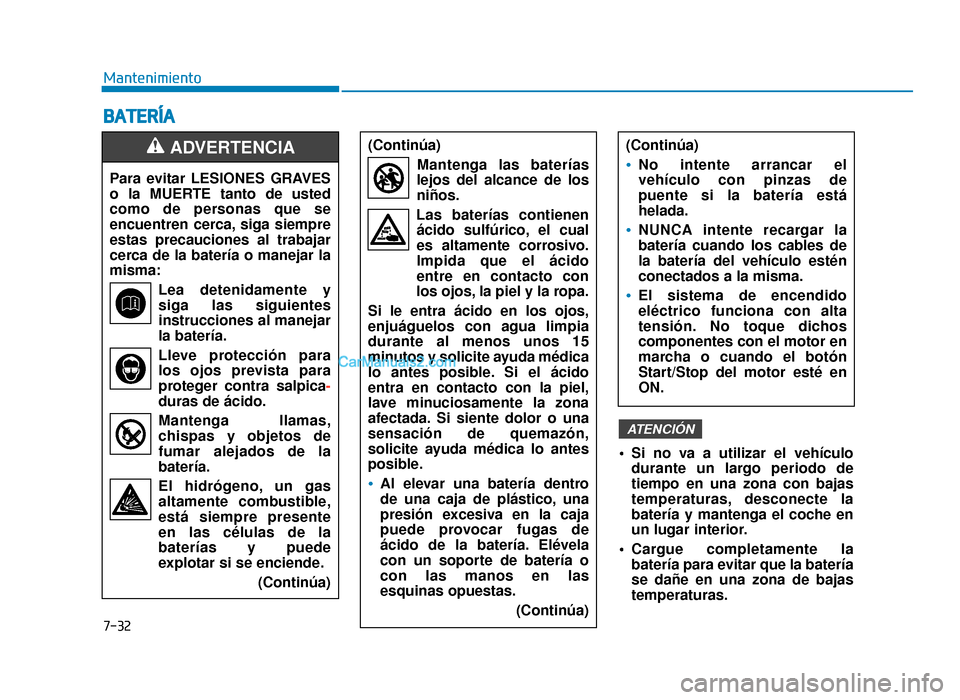 Hyundai Sonata 2016 Manual del propietario (in Spanish) 7-32
MantenimientoPara evitar LESIONES GRAVES
o la MUERTE tanto de usted
como de personas que se
encuentren cerca, siga siempre
estas precauciones al trabajar
cerca de la batería o manejar la
misma: Hyundai Sonata 2016 Manual del propietario (in Spanish) 7-32
MantenimientoPara evitar LESIONES GRAVES
o la MUERTE tanto de usted
como de personas que se
encuentren cerca, siga siempre
estas precauciones al trabajar
cerca de la batería o manejar la
misma:
