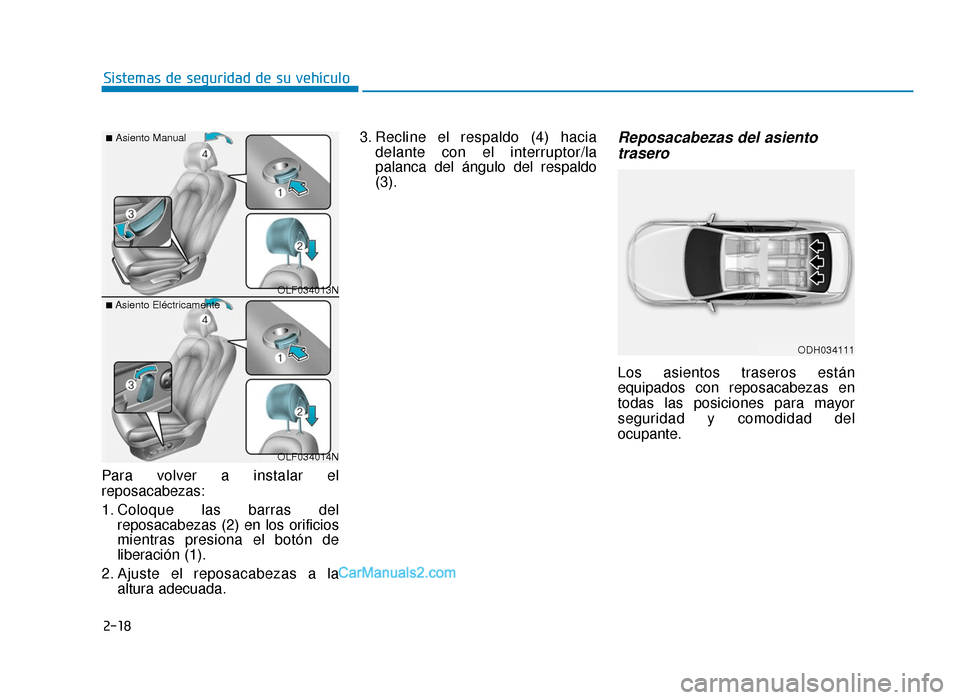 Hyundai Sonata 2016 Manual del propietario (in Spanish) 2-18
Sistemas de seguridad de su vehículo
Para volver a instalar el
reposacabezas:
1. Coloque las barras del reposacabezas (2) en los orificios
mientras presiona el botón de
liberación (1).
2. Ajus Hyundai Sonata 2016 Manual del propietario (in Spanish) 2-18
Sistemas de seguridad de su vehículo
Para volver a instalar el
reposacabezas:
1. Coloque las barras del reposacabezas (2) en los orificios
mientras presiona el botón de
liberación (1).
2. Ajus