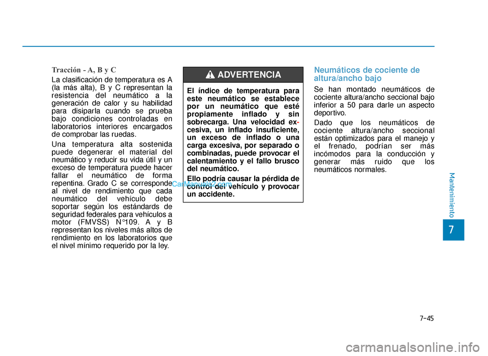 Hyundai Sonata 2016 Manual del propietario (in Spanish) 7-45
7
Mantenimiento
Tracción - A, B y C
La clasificación de temperatura es A
(la más alta), B y C representan la
resistencia del neumático a la
generación de calor y su habilidad
para disiparla Hyundai Sonata 2016 Manual del propietario (in Spanish) 7-45
7
Mantenimiento
Tracción - A, B y C
La clasificación de temperatura es A
(la más alta), B y C representan la
resistencia del neumático a la
generación de calor y su habilidad
para disiparla