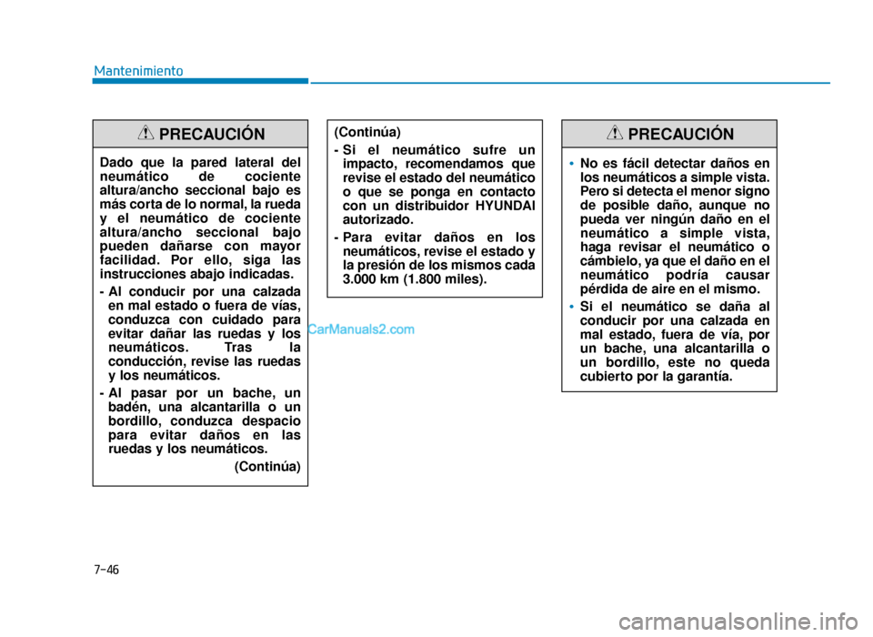 Hyundai Sonata 2016 Manual del propietario (in Spanish) 7-46
MantenimientoDado que la pared lateral del
neumático de cociente
altura/ancho seccional bajo es
más corta de lo normal, la rueda
y el neumático de cociente
altura/ancho seccional bajo
pueden d Hyundai Sonata 2016 Manual del propietario (in Spanish) 7-46
MantenimientoDado que la pared lateral del
neumático de cociente
altura/ancho seccional bajo es
más corta de lo normal, la rueda
y el neumático de cociente
altura/ancho seccional bajo
pueden d