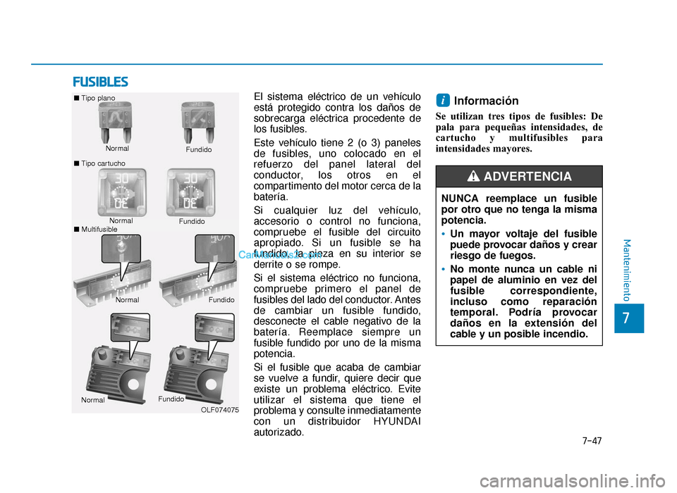 Hyundai Sonata 2016 Manual del propietario (in Spanish) F
FU
U S
SI
IB
B L
LE
E S
S
7-47
7
Mantenimiento
El sistema eléctrico de un vehículo
está protegido contra los daños de
sobrecarga eléctrica procedente de
los fusibles.
Este vehículo tiene 2 (o Hyundai Sonata 2016 Manual del propietario (in Spanish) F
FU
U S
SI
IB
B L
LE
E S
S
7-47
7
Mantenimiento
El sistema eléctrico de un vehículo
está protegido contra los daños de
sobrecarga eléctrica procedente de
los fusibles.
Este vehículo tiene 2 (o