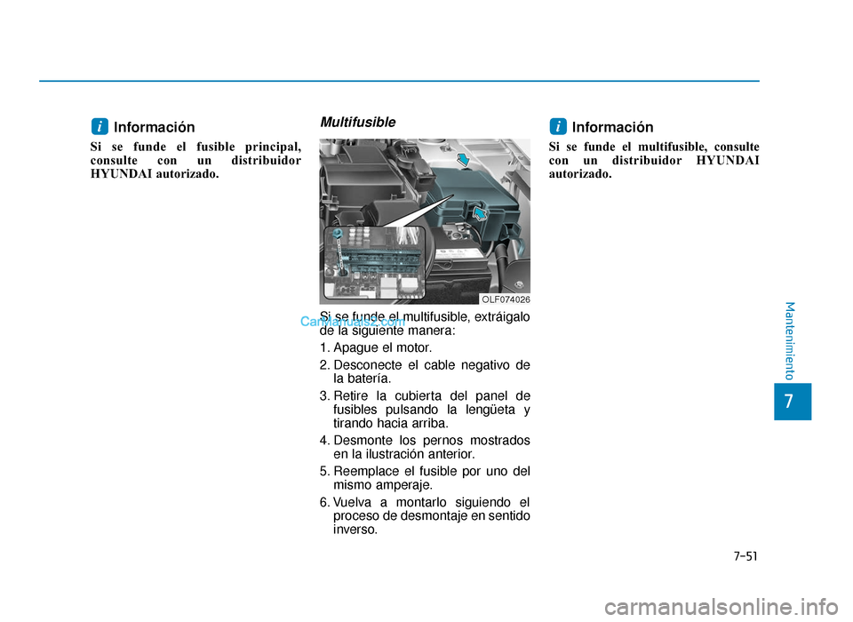 Hyundai Sonata 2016 Manual del propietario (in Spanish) 7-51
7
Mantenimiento
Información
Si se funde el fusible principal,
consulte con un distribuidor
HYUNDAI autorizado.
Multifusible
Si se funde el multifusible, extráigalo
de la siguiente manera:
1. Hyundai Sonata 2016 Manual del propietario (in Spanish) 7-51
7
Mantenimiento
Información
Si se funde el fusible principal,
consulte con un distribuidor
HYUNDAI autorizado.
Multifusible
Si se funde el multifusible, extráigalo
de la siguiente manera:
1.