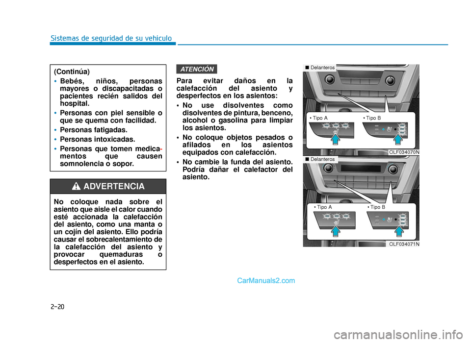Hyundai Sonata 2016 Manual del propietario (in Spanish) 2-20
Sistemas de seguridad de su vehículoPara evitar daños en la
calefacción del asiento y
desperfectos en los asientos:
No use disolventes comodisolventes de pintura, benceno,
alcohol o gasolina Hyundai Sonata 2016 Manual del propietario (in Spanish) 2-20
Sistemas de seguridad de su vehículoPara evitar daños en la
calefacción del asiento y
desperfectos en los asientos:
No use disolventes comodisolventes de pintura, benceno,
alcohol o gasolina