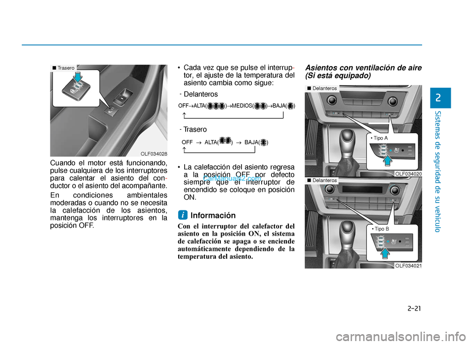 Hyundai Sonata 2016 Manual del propietario (in Spanish) 2-21
Sistemas de seguridad de su vehículo
2
Cuando el motor está funcionando,
pulse cualquiera de los interruptores
para calentar el asiento del con-
ductor o el asiento del acompañante.
En condici Hyundai Sonata 2016 Manual del propietario (in Spanish) 2-21
Sistemas de seguridad de su vehículo
2
Cuando el motor está funcionando,
pulse cualquiera de los interruptores
para calentar el asiento del con-
ductor o el asiento del acompañante.
En condici