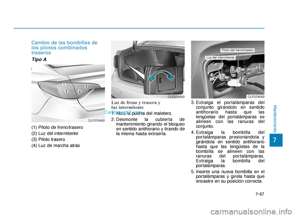 Hyundai Sonata 2016 Manual del propietario (in Spanish) 7-67
7
Mantenimiento
Cambio de las bombillas de
los pilotos combinados
traseros
Tipo A
(1) Piloto de freno/trasero
(2) Luz del intermitente
(3) Piloto trasero
(4) Luz de marcha atrás
Luz de freno y t Hyundai Sonata 2016 Manual del propietario (in Spanish) 7-67
7
Mantenimiento
Cambio de las bombillas de
los pilotos combinados
traseros
Tipo A
(1) Piloto de freno/trasero
(2) Luz del intermitente
(3) Piloto trasero
(4) Luz de marcha atrás
Luz de freno y t