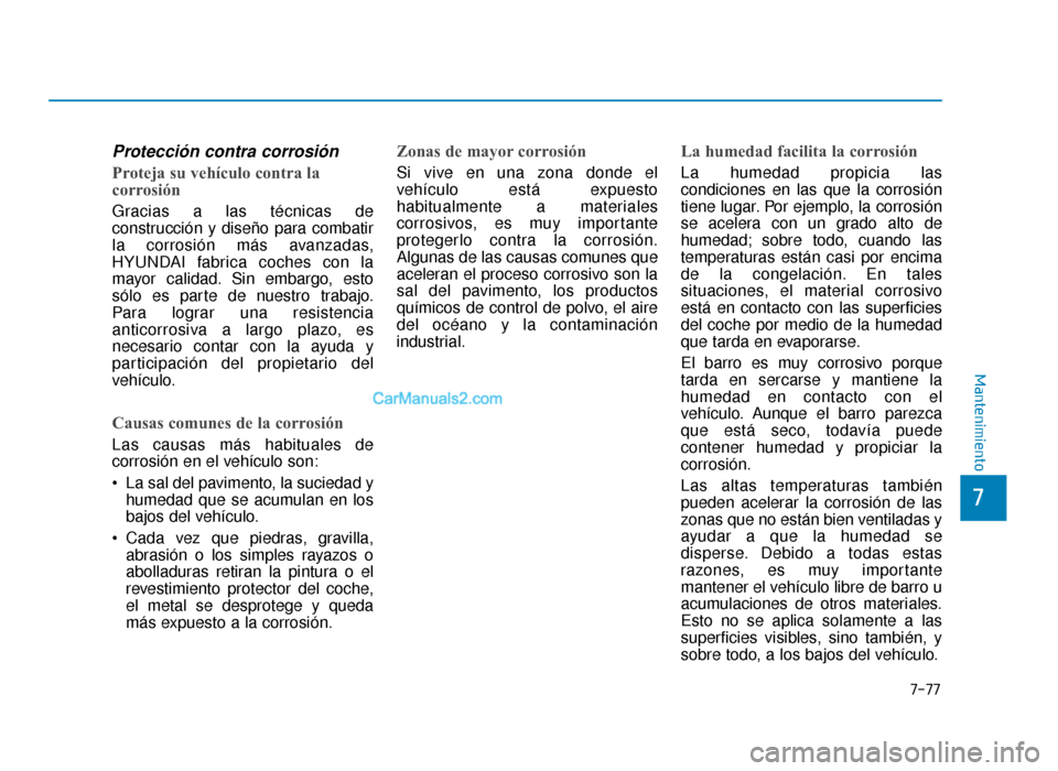 Hyundai Sonata 2016 Manual del propietario (in Spanish) 7-77
7
Mantenimiento
Protección contra corrosión
Proteja su vehículo contra la
corrosión
Gracias a las técnicas de
construcción y diseño para combatir
la corrosión más avanzadas,
HYUNDAI fabr Hyundai Sonata 2016 Manual del propietario (in Spanish) 7-77
7
Mantenimiento
Protección contra corrosión
Proteja su vehículo contra la
corrosión
Gracias a las técnicas de
construcción y diseño para combatir
la corrosión más avanzadas,
HYUNDAI fabr