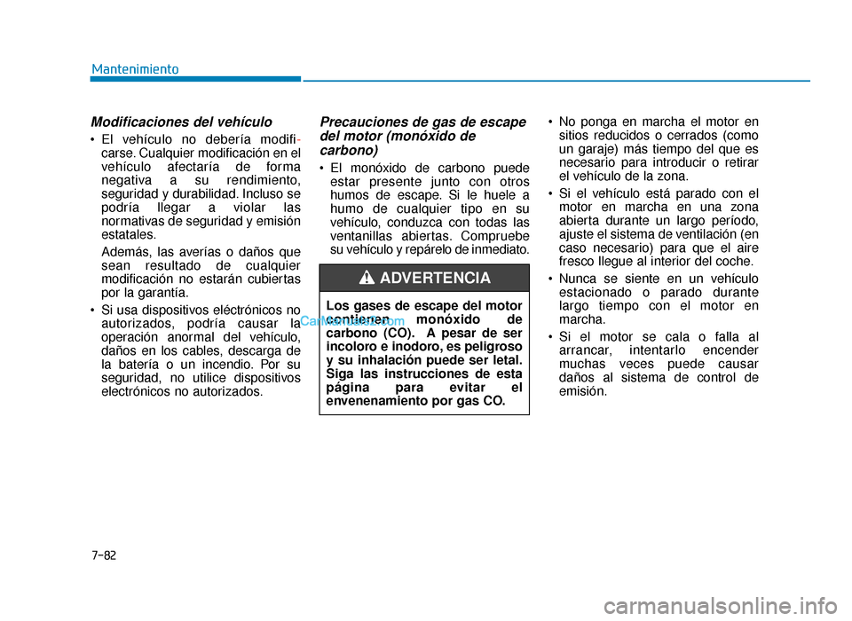 Hyundai Sonata 2016 Manual del propietario (in Spanish) 7-82
Mantenimiento
Modificaciones del vehículo
El vehículo no debería modifi-carse. Cualquier modificación en el
vehículo afectaría de forma
negativa a su rendimiento,
seguridad y durabilidad. Hyundai Sonata 2016 Manual del propietario (in Spanish) 7-82
Mantenimiento
Modificaciones del vehículo
El vehículo no debería modifi-carse. Cualquier modificación en el
vehículo afectaría de forma
negativa a su rendimiento,
seguridad y durabilidad.