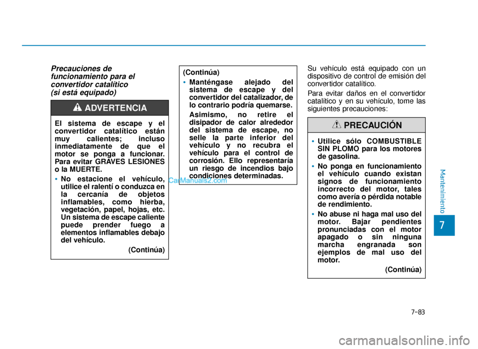 Hyundai Sonata 2016 Manual del propietario (in Spanish) 7-83
7
Mantenimiento
Precauciones de funcionamiento para el convertidor catalítico (si está equipado)Su vehículo está equipado con un
dispositivo de control de emisión del
convertidor catalítico Hyundai Sonata 2016 Manual del propietario (in Spanish) 7-83
7
Mantenimiento
Precauciones de funcionamiento para el convertidor catalítico (si está equipado)Su vehículo está equipado con un
dispositivo de control de emisión del
convertidor catalítico