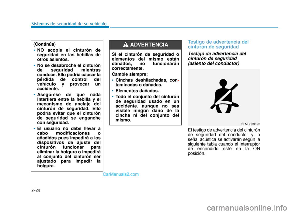Hyundai Sonata 2016 Manual del propietario (in Spanish) 2-24
Sistemas de seguridad de su vehículo
Testigo de advertencia del
cinturón de seguridad
Testigo de advertencia delcinturón de seguridad(asiento del conductor)
El testigo de advertencia del cint Hyundai Sonata 2016 Manual del propietario (in Spanish) 2-24
Sistemas de seguridad de su vehículo
Testigo de advertencia del
cinturón de seguridad
Testigo de advertencia delcinturón de seguridad(asiento del conductor)
El testigo de advertencia del cint