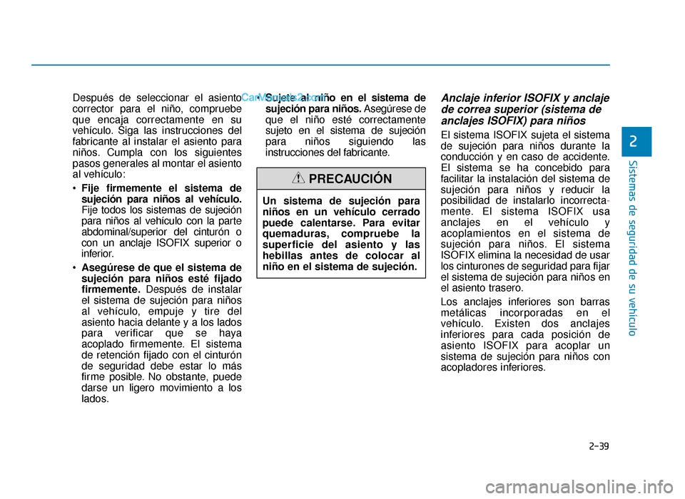 Hyundai Sonata 2016 Manual del propietario (in Spanish) 2-39
Sistemas de seguridad de su vehículo
2
Después de seleccionar el asiento
corrector para el niño, compruebe
que encaja correctamente en su
vehículo. Siga las instrucciones del
fabricante al in Hyundai Sonata 2016 Manual del propietario (in Spanish) 2-39
Sistemas de seguridad de su vehículo
2
Después de seleccionar el asiento
corrector para el niño, compruebe
que encaja correctamente en su
vehículo. Siga las instrucciones del
fabricante al in