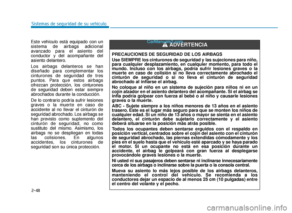 Hyundai Sonata 2016 Manual del propietario (in Spanish) 2-48
Sistemas de seguridad de su vehículo
Este vehículo está equipado con un
sistema de airbags adicional
avanzado para el asiento del
conductor y del acompañante del
asiento delantero.
Los airbag Hyundai Sonata 2016 Manual del propietario (in Spanish) 2-48
Sistemas de seguridad de su vehículo
Este vehículo está equipado con un
sistema de airbags adicional
avanzado para el asiento del
conductor y del acompañante del
asiento delantero.
Los airbag