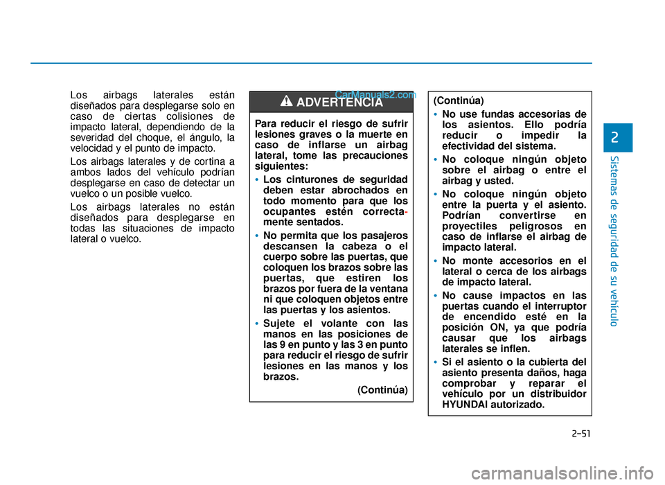 Hyundai Sonata 2016 Manual del propietario (in Spanish) 2-51
Sistemas de seguridad de su vehículo
Los airbags laterales están
diseñados para desplegarse solo en
caso de ciertas colisiones de
impacto lateral, dependiendo de la
severidad del choque, el á Hyundai Sonata 2016 Manual del propietario (in Spanish) 2-51
Sistemas de seguridad de su vehículo
Los airbags laterales están
diseñados para desplegarse solo en
caso de ciertas colisiones de
impacto lateral, dependiendo de la
severidad del choque, el á