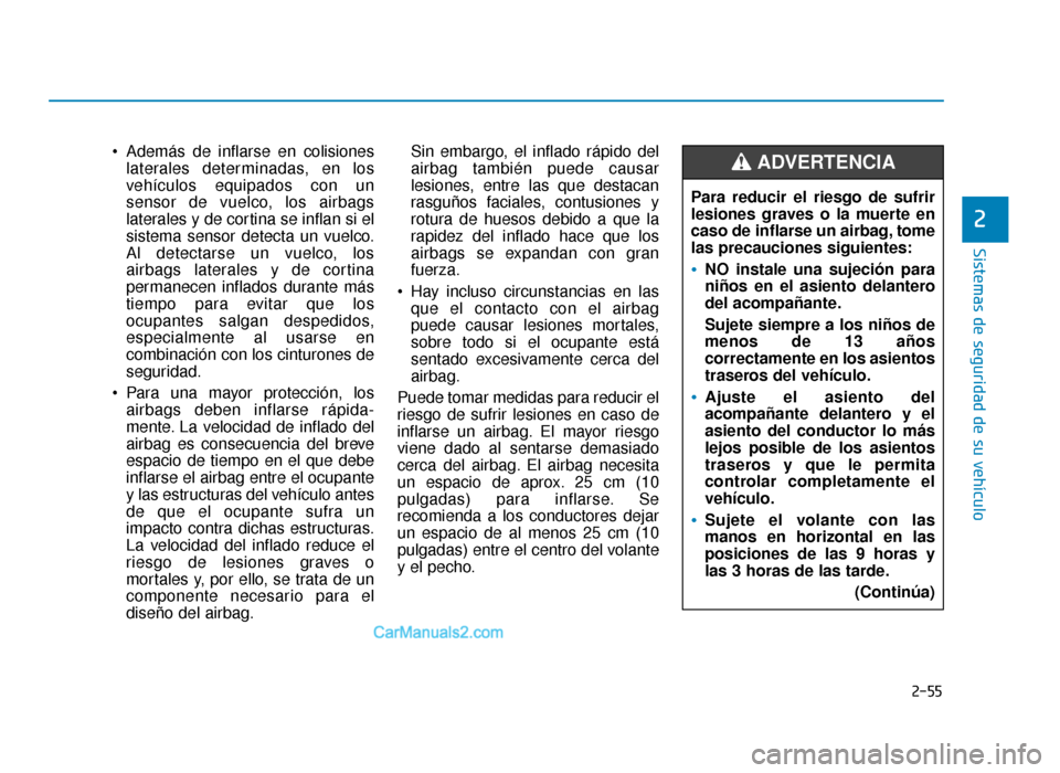 Hyundai Sonata 2016 Manual del propietario (in Spanish) 2-55
Sistemas de seguridad de su vehículo
2
Además de inflarse en colisioneslaterales determinadas, en los
vehículos equipados con un
sensor de vuelco, los airbags
laterales y de cortina se inflan Hyundai Sonata 2016 Manual del propietario (in Spanish) 2-55
Sistemas de seguridad de su vehículo
2
Además de inflarse en colisioneslaterales determinadas, en los
vehículos equipados con un
sensor de vuelco, los airbags
laterales y de cortina se inflan
