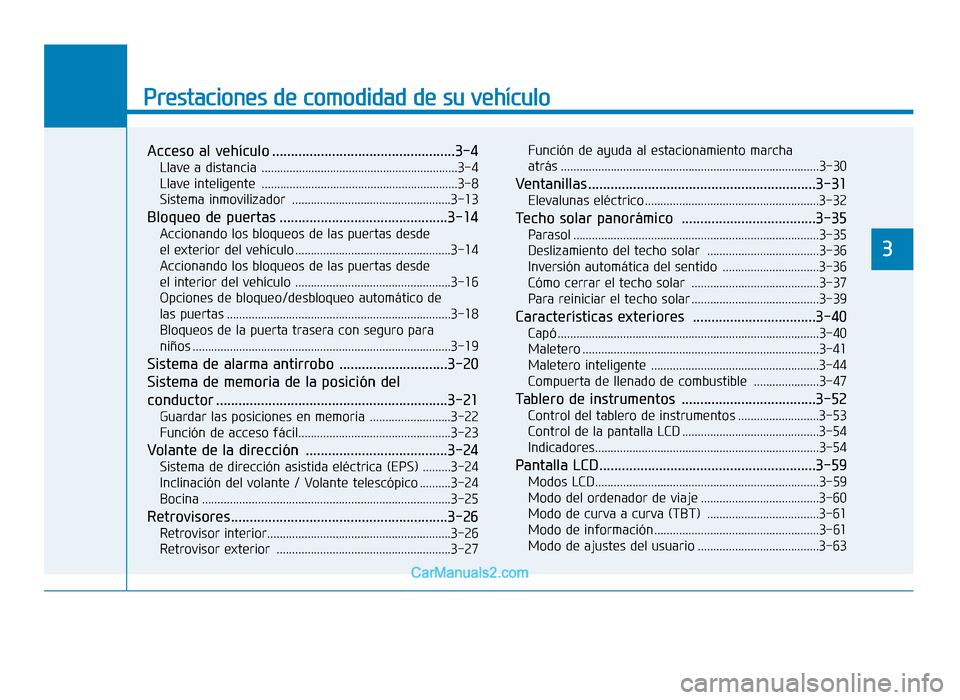 Hyundai Sonata 2016 Manual del propietario (in Spanish) Prestaciones de comodidad de su vehículo
3
Acceso al vehículo .................................................3-4
Llave a distancia ...............................................................3- Hyundai Sonata 2016 Manual del propietario (in Spanish) Prestaciones de comodidad de su vehículo
3
Acceso al vehículo .................................................3-4
Llave a distancia ...............................................................3-