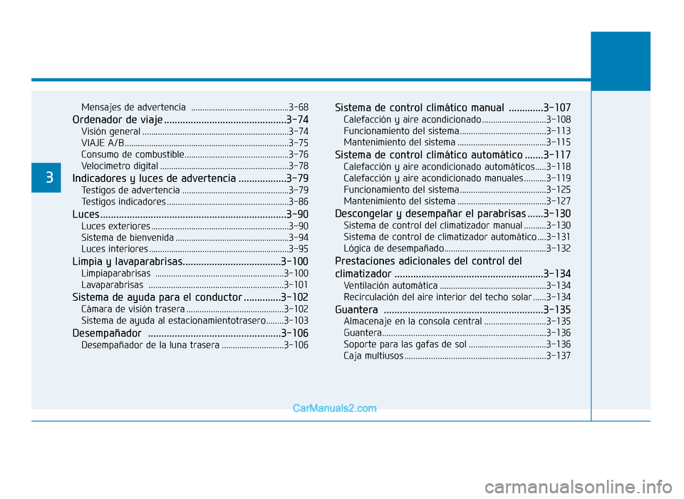Hyundai Sonata 2016 Manual del propietario (in Spanish) Mensajes de advertencia ............................................3-68
Ordenador de viaje ..............................................3-74
Visión general ......................................... Hyundai Sonata 2016 Manual del propietario (in Spanish) Mensajes de advertencia ............................................3-68
Ordenador de viaje ..............................................3-74
Visión general .........................................