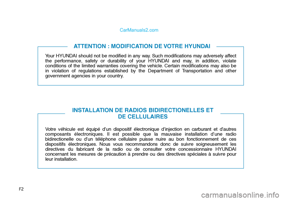 Hyundai Sonata 2016 Manuel du propriétaire (in French) F2
Your HYUNDAI should not be modified in any way. Such modifications may adversely affect
the performance, safety or durability of your HYUNDAI and may, in addition, violate
conditions of the limited Hyundai Sonata 2016 Manuel du propriétaire (in French) F2
Your HYUNDAI should not be modified in any way. Such modifications may adversely affect
the performance, safety or durability of your HYUNDAI and may, in addition, violate
conditions of the limited