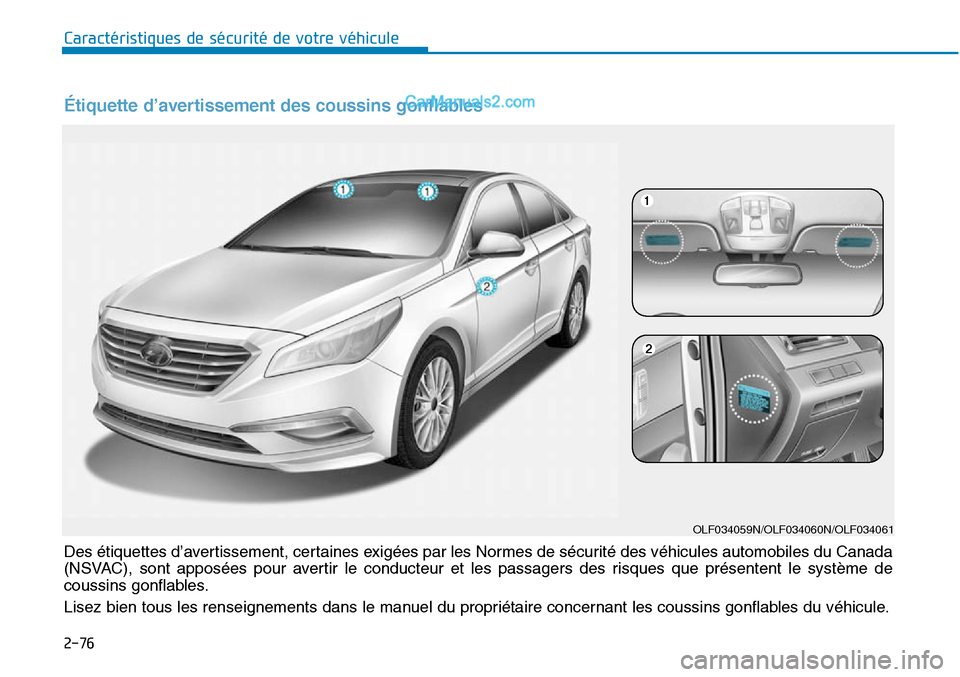 Hyundai Sonata 2016 Manuel du propriétaire (in French) 2-76
Caractéristiques de sécurité de votre véhicule
OLF034059N/OLF034060N/OLF034061
Des étiquettes d’avertissement, certaines exigées par les Normes de sécurité des véhicules automobiles du Hyundai Sonata 2016 Manuel du propriétaire (in French) 2-76
Caractéristiques de sécurité de votre véhicule
OLF034059N/OLF034060N/OLF034061
Des étiquettes d’avertissement, certaines exigées par les Normes de sécurité des véhicules automobiles du