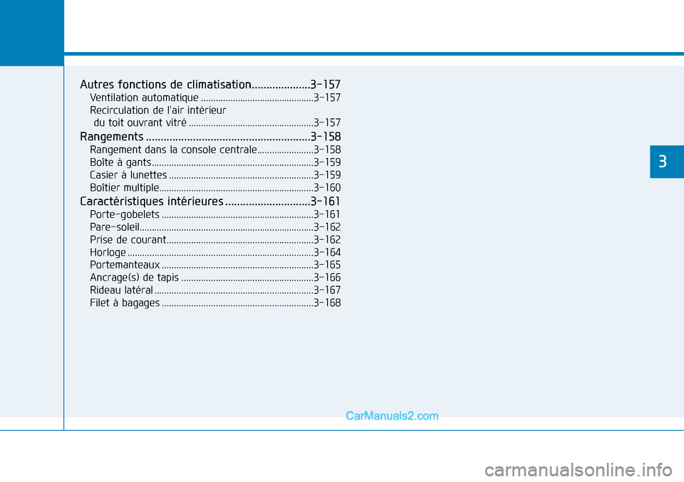 Hyundai Sonata 2016 Manuel du propriétaire (in French) Caractéristiques du véhicule
3
Autres fonctions de climatisation....................3-157
Ventilation automatique ..............................................3-157
Recirculation de l’air intéri Hyundai Sonata 2016 Manuel du propriétaire (in French) Caractéristiques du véhicule
3
Autres fonctions de climatisation....................3-157
Ventilation automatique ..............................................3-157
Recirculation de l’air intéri