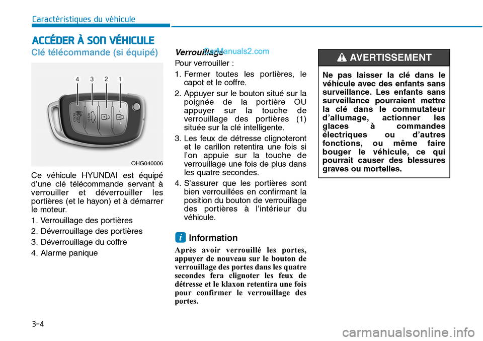 Hyundai Sonata 2016 Manuel du propriétaire (in French) 3-4
Caractéristiques du véhicule
Clé télécommande (si équipé)
Ce véhicule HYUNDAI est équipé
d’une clé télécommande servant à
verrouiller et déverrouiller les
portières (et le hayon) Hyundai Sonata 2016 Manuel du propriétaire (in French) 3-4
Caractéristiques du véhicule
Clé télécommande (si équipé)
Ce véhicule HYUNDAI est équipé
d’une clé télécommande servant à
verrouiller et déverrouiller les
portières (et le hayon)