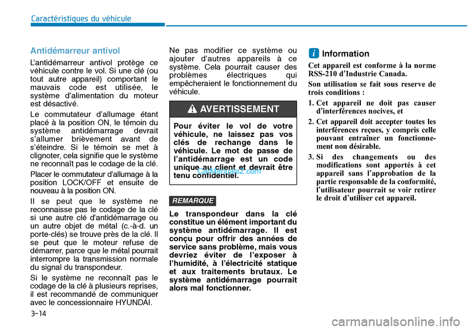 Hyundai Sonata 2016  Manuel du propriétaire (in French) 3-14
Antidémarreur antivol 
L’antidémarreur antivol protège ce
véhicule contre le vol. Si une clé (ou
tout autre appareil) comportant le
mauvais code est utilisée, le
système d’alimentation