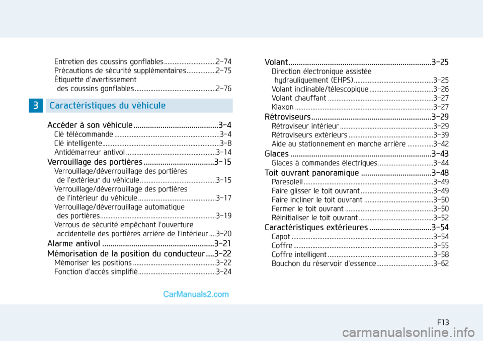 Hyundai Sonata 2016 Manuel du propriétaire (in French) F13F13
Entretien des coussins gonflables ..............................2-74
Précautions de sécurité supplémentaires .................2-75
Étiquette d’avertissement
des coussins gonflables .... Hyundai Sonata 2016 Manuel du propriétaire (in French) F13F13
Entretien des coussins gonflables ..............................2-74
Précautions de sécurité supplémentaires .................2-75
Étiquette d’avertissement
des coussins gonflables ....