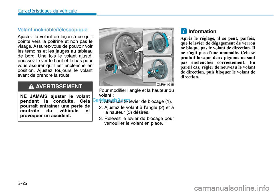 Hyundai Sonata 2016 Manuel du propriétaire (in French) 3-26
Caractéristiques du véhicule
Volant inclinable/télescopique
Ajustez le volant de façon à ce qu’il
pointe vers la poitrine et non pas le
visage. Assurez-vous de pouvoir voir
les témoins et Hyundai Sonata 2016 Manuel du propriétaire (in French) 3-26
Caractéristiques du véhicule
Volant inclinable/télescopique
Ajustez le volant de façon à ce qu’il
pointe vers la poitrine et non pas le
visage. Assurez-vous de pouvoir voir
les témoins et