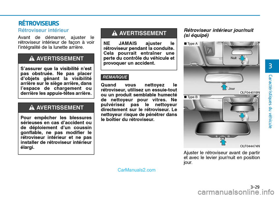 Hyundai Sonata 2016 Manuel du propriétaire (in French) 3-29
Caractéristiques du véhicule
3
RÉTROVISEURS
Rétroviseur intérieur
Avant de démarrer, ajuster le
rétroviseur intérieur de façon à voir
l’intégralité de la lunette arrière.Quand vous Hyundai Sonata 2016 Manuel du propriétaire (in French) 3-29
Caractéristiques du véhicule
3
RÉTROVISEURS
Rétroviseur intérieur
Avant de démarrer, ajuster le
rétroviseur intérieur de façon à voir
l’intégralité de la lunette arrière.Quand vous