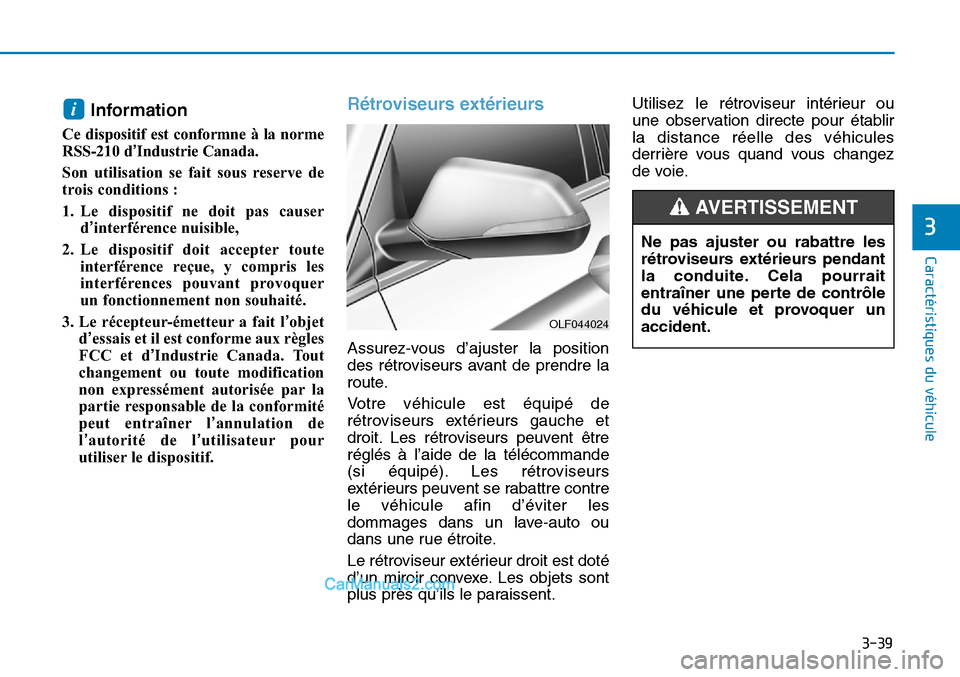 Hyundai Sonata 2016 Manuel du propriétaire (in French) 3-39
Caractéristiques du véhicule
3
Information
Ce dispositif est conformne à la norme
RSS-210 d’Industrie Canada.
Son utilisation se fait sous reserve de
trois conditions :
1. Le dispositif ne d Hyundai Sonata 2016 Manuel du propriétaire (in French) 3-39
Caractéristiques du véhicule
3
Information
Ce dispositif est conformne à la norme
RSS-210 d’Industrie Canada.
Son utilisation se fait sous reserve de
trois conditions :
1. Le dispositif ne d