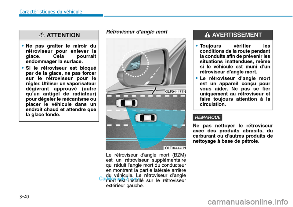 Hyundai Sonata 2016 Manuel du propriétaire (in French) 3-40
Caractéristiques du véhicule
Rétroviseur d’angle mort
Le rétroviseur d’angle mort (BZM)
est un rétroviseur supplémentaire
qui réduit l’angle mort du conducteur
en montrant la partie Hyundai Sonata 2016 Manuel du propriétaire (in French) 3-40
Caractéristiques du véhicule
Rétroviseur d’angle mort
Le rétroviseur d’angle mort (BZM)
est un rétroviseur supplémentaire
qui réduit l’angle mort du conducteur
en montrant la partie