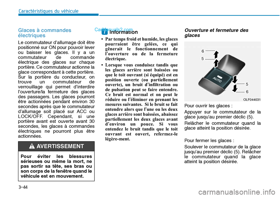 Hyundai Sonata 2016 Manuel du propriétaire (in French) 3-44
Caractéristiques du véhicule
Glaces à commandes
électriques
Le commutateur d’allumage doit être
positionné sur ON pour pouvoir lever
ou baisser les glaces. Il y a un
commutateur de comma Hyundai Sonata 2016 Manuel du propriétaire (in French) 3-44
Caractéristiques du véhicule
Glaces à commandes
électriques
Le commutateur d’allumage doit être
positionné sur ON pour pouvoir lever
ou baisser les glaces. Il y a un
commutateur de comma