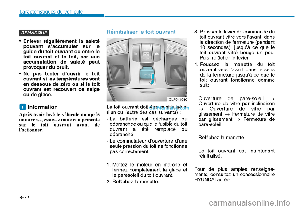 Hyundai Sonata 2016 Manuel du propriétaire (in French) 3-52
Caractéristiques du véhicule
•Enlever régulièrement la saleté
pouvant s’accumuler sur le
guide du toit ouvrant ou entre le
toit ouvrant et le toit, car une
accumulation de saleté peut
p Hyundai Sonata 2016 Manuel du propriétaire (in French) 3-52
Caractéristiques du véhicule
•Enlever régulièrement la saleté
pouvant s’accumuler sur le
guide du toit ouvrant ou entre le
toit ouvrant et le toit, car une
accumulation de saleté peut
p