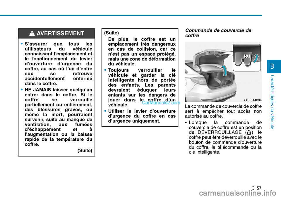 Hyundai Sonata 2016 Manuel du propriétaire (in French) 3-57
Caractéristiques du véhicule
3
Commande de couvercle decoffre
La commande de couvercle de coffre
sert à empêcher tout accès non
autorisé au coffre.
• Lorsque la commande de
couvercle de c Hyundai Sonata 2016 Manuel du propriétaire (in French) 3-57
Caractéristiques du véhicule
3
Commande de couvercle decoffre
La commande de couvercle de coffre
sert à empêcher tout accès non
autorisé au coffre.
• Lorsque la commande de
couvercle de c