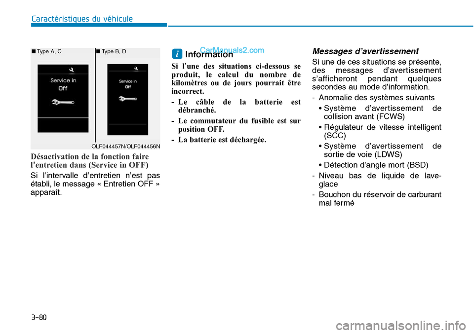Hyundai Sonata 2016  Manuel du propriétaire (in French) 3-80
Caractéristiques du véhicule
Désactivation de la fonction faire
l’entretien dans (Service in OFF)
Si l’intervalle d’entretien n’est pas
établi, le message « Entretien OFF »
apparaî