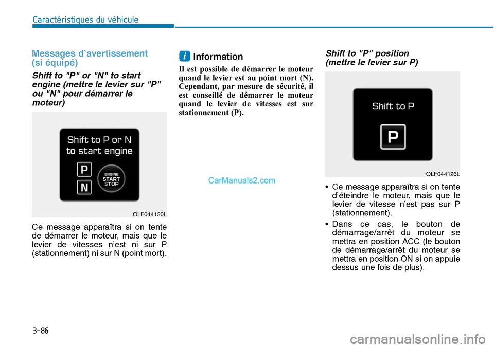 Hyundai Sonata 2016  Manuel du propriétaire (in French) 3-86
Caractéristiques du véhicule
Messages d’avertissement 
(si équipé)
Shift to "P" or "N" to startengine (mettre le levier sur "P"ou "N" pour démarrer lemoteur)
Ce message apparaîtra si on t