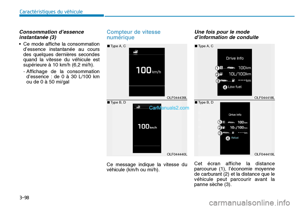 Hyundai Sonata 2016 Manuel du propriétaire (in French) 3-98
Caractéristiques du véhicule
Consommation d’essenceinstantanée (3)
• Ce mode affiche la consommation
d’essence instantanée au cours
des quelques dernières secondes
quand la vitesse du Hyundai Sonata 2016 Manuel du propriétaire (in French) 3-98
Caractéristiques du véhicule
Consommation d’essenceinstantanée (3)
• Ce mode affiche la consommation
d’essence instantanée au cours
des quelques dernières secondes
quand la vitesse du