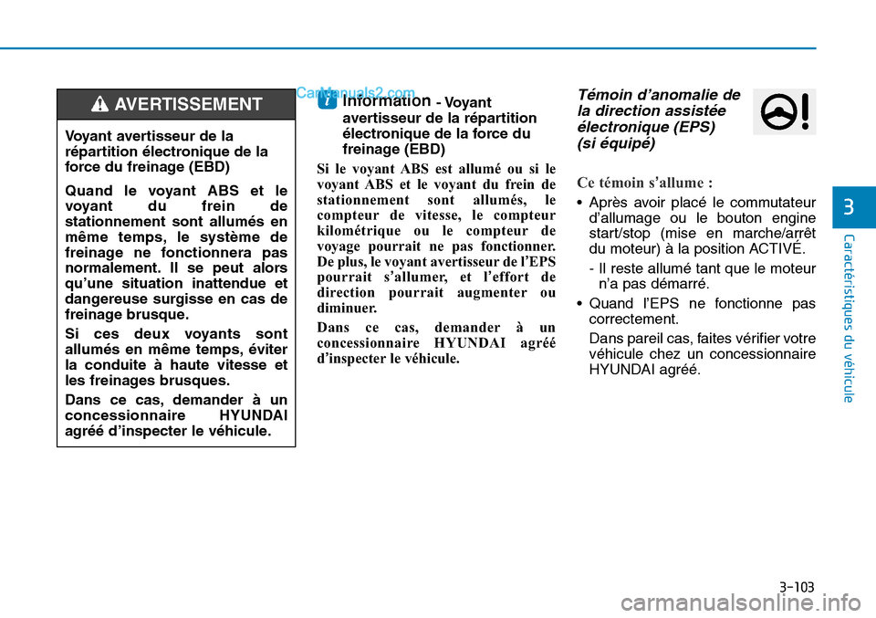 Hyundai Sonata 2016 Manuel du propriétaire (in French) 3-103
Caractéristiques du véhicule
3
Information - Voyant
avertisseur de la répartition
électronique de la force du
freinage (EBD)
Si le voyant ABS est allumé ou si le
voyant ABS et le voyant du Hyundai Sonata 2016 Manuel du propriétaire (in French) 3-103
Caractéristiques du véhicule
3
Information - Voyant
avertisseur de la répartition
électronique de la force du
freinage (EBD)
Si le voyant ABS est allumé ou si le
voyant ABS et le voyant du