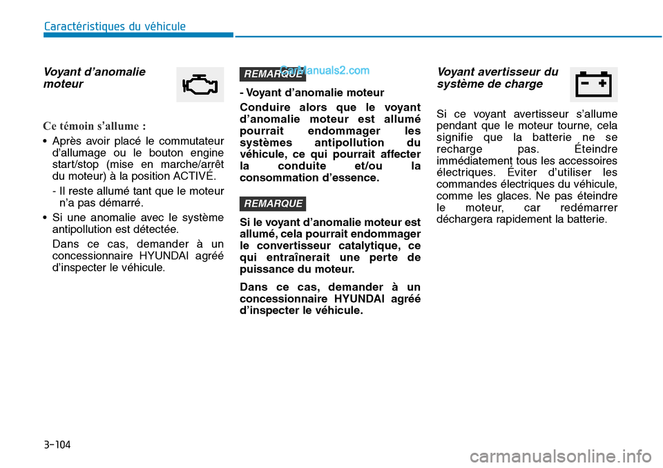 Hyundai Sonata 2016 Manuel du propriétaire (in French) 3-104
Caractéristiques du véhicule
Voyant d’anomaliemoteur
Ce témoin s’allume :
• Après avoir placé le commutateur
d’allumage ou le bouton engine
start/stop (mise en marche/arrêt
du mote Hyundai Sonata 2016 Manuel du propriétaire (in French) 3-104
Caractéristiques du véhicule
Voyant d’anomaliemoteur
Ce témoin s’allume :
• Après avoir placé le commutateur
d’allumage ou le bouton engine
start/stop (mise en marche/arrêt
du mote